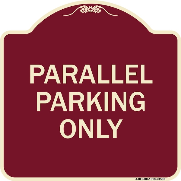 Signmission Designer Series Parallel Parking Only, Burgundy Heavy-Gauge Aluminum Sign, 18" x 18", BU-1818-23505 A-DES-BU-1818-23505 - main